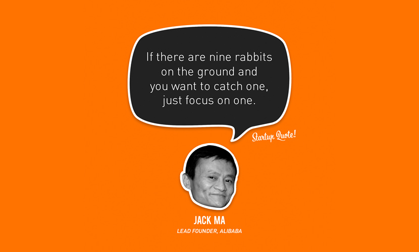 Als er negen konijnen op de grond zitten en je wilt er een vangen, concentreer je dan op één. - Jack Ma 