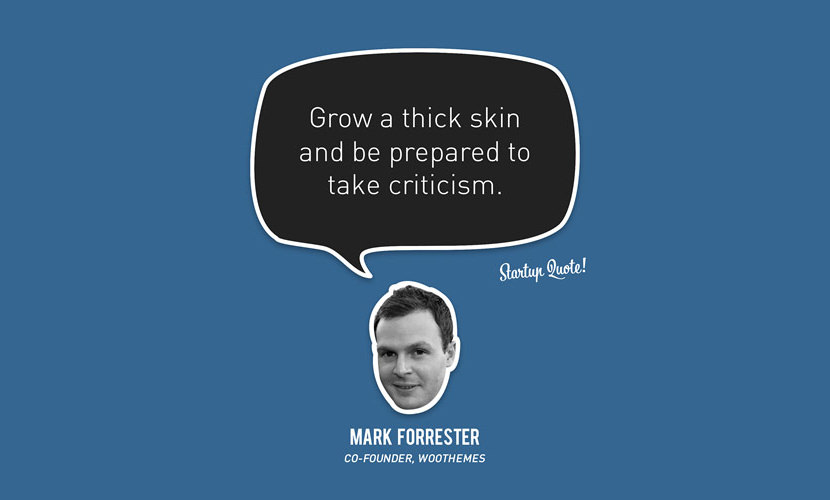 Zdobądź grubą skórę i bądź przygotowany na przyjęcie krytyki. - Mark Forrester
