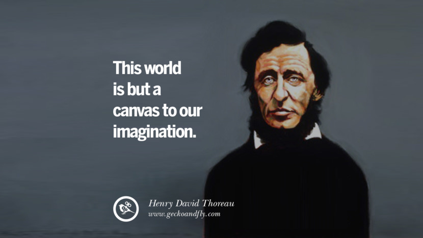 This world is but a canvas to their imagination. - Henry David Thoreau
