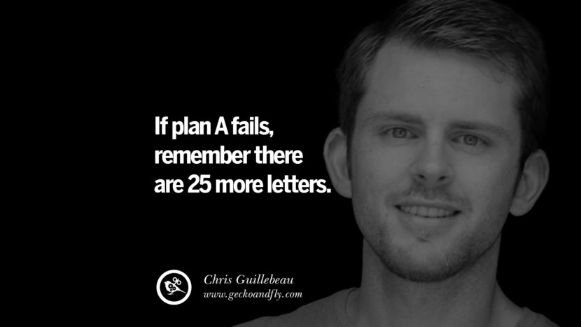 Se il piano A fallisce, ricorda che ci sono altre 25 lettere. - Chris Guillebeau Motivational Quotes for Small Startup Business Ideas Start up instagram pinterest facebook twitter tumblr quotes life funny best inspirational
