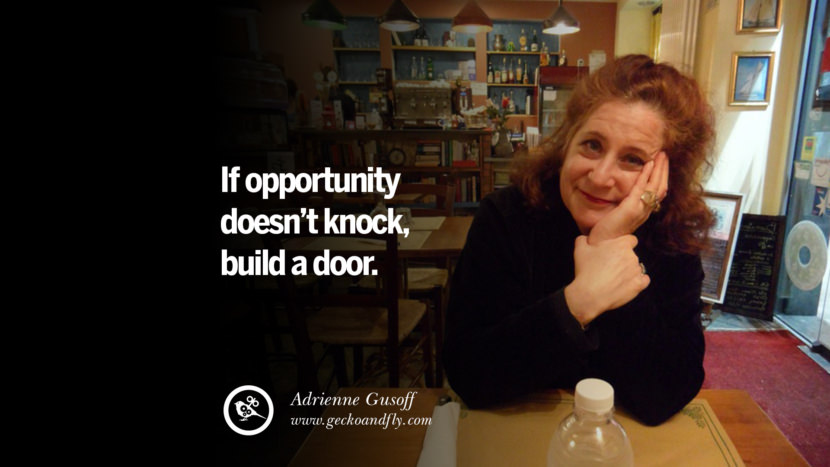 チャンスがノックされないなら、ドアを作れ。 - Adrienne Gusoff Motivational Quotes for Small Startup Business Ideas Start up instagram pinterest facebook twitter tumblr quotes life funny best inspirational