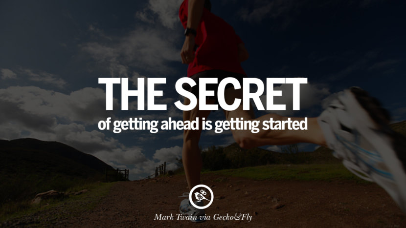 Inspirational Motivational Poster Quotes on Sports and Life The secret of getting ahead is getting started. - Mark Twain
