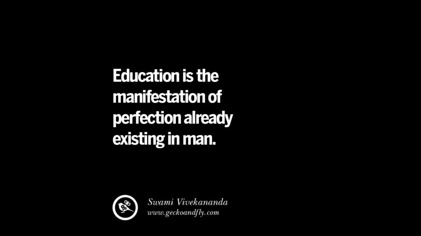 Education is the manifestation of perfection already existing in man. - Swami Vivekananda