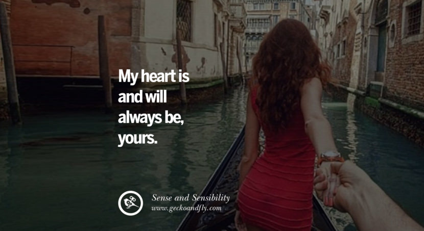  My heart is and will always be, yours. - Sense and Sensibility