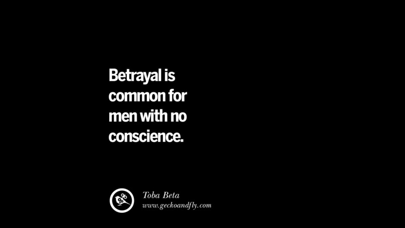 Betrayal is common for men with no conscience. - Toba Beta