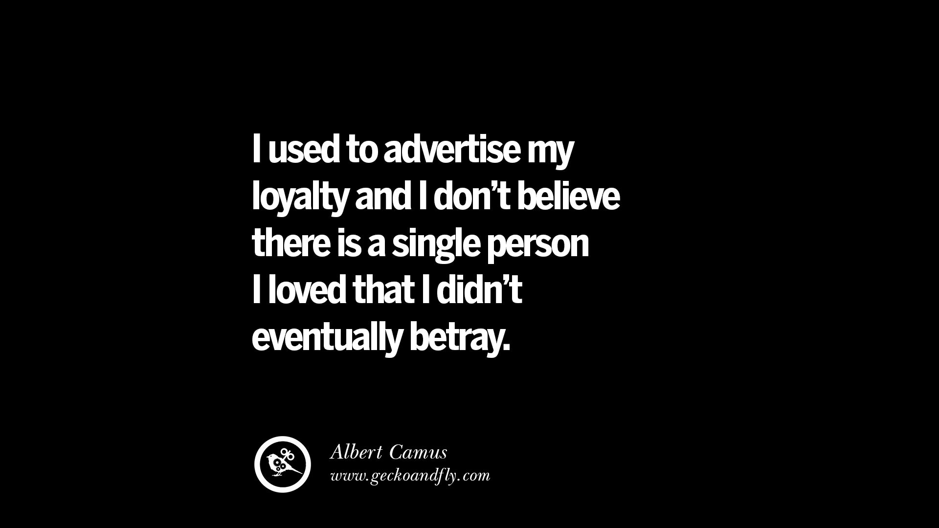 Quotes on Friendship Trust and Love Betrayal I used to advertise my loyalty and I