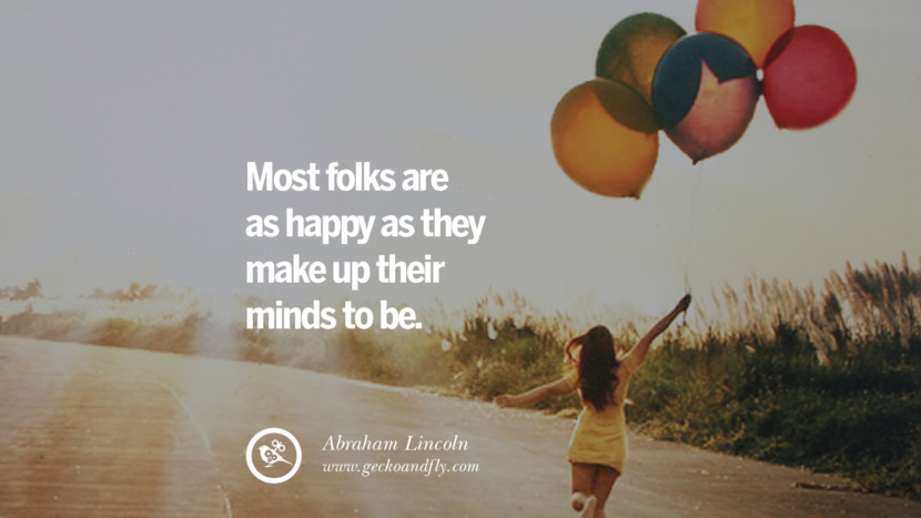 Most folks are as happy as they make up their minds to be. - Abraham Lincoln Quotes about Pursuit of Happiness to Change Your Thinking best inspirational tumblr quotes instagram