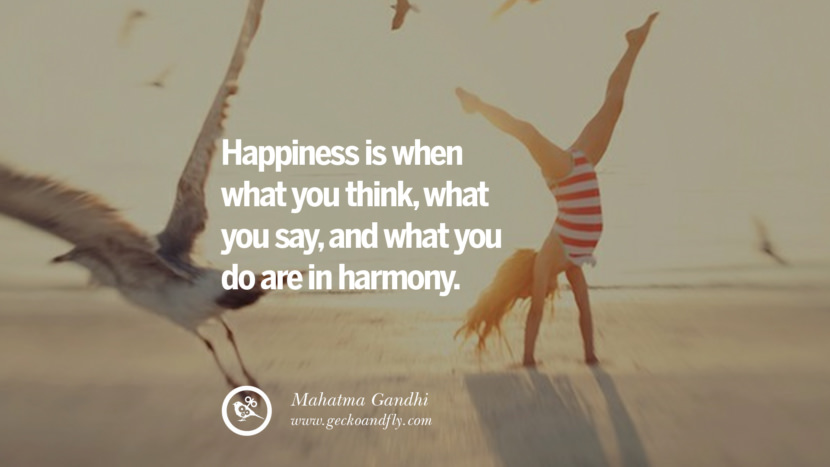 Happiness is when what you think, what you say, and what you do are in harmony. - Mahatma Gandhi Quotes about Pursuit of Happiness to Change Your Thinking best inspirational tumblr quotes instagram