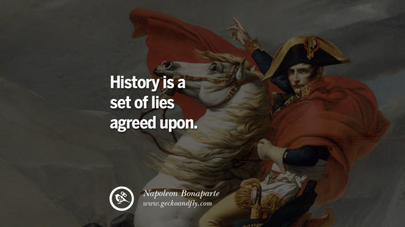 History is a set of lies agreed upon. Quote by Napoleon Bonaparte