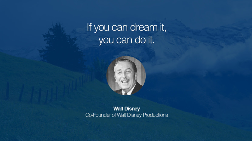 If you can dream it, you can do it. Walt Disney Co-Founder of Walt Disney Productions entrepreneur business quote success people instagram twitter reddit pinterest tumblr facebook famous inspirational best sayings geckoandfly www.geckoandfly.com