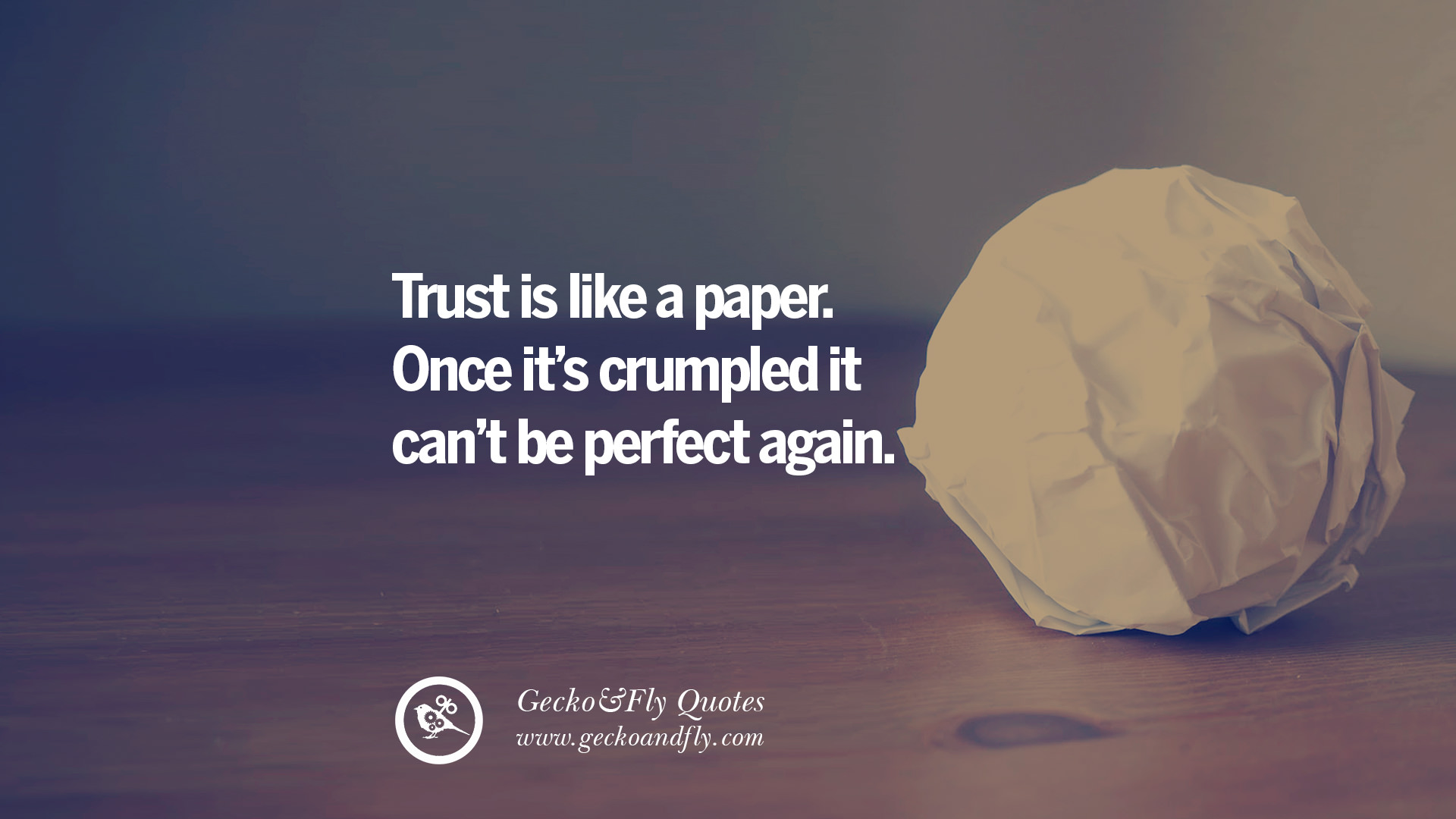 Trust Is Like A Paper Once Its Crumpled It Cant Be Perfect Again