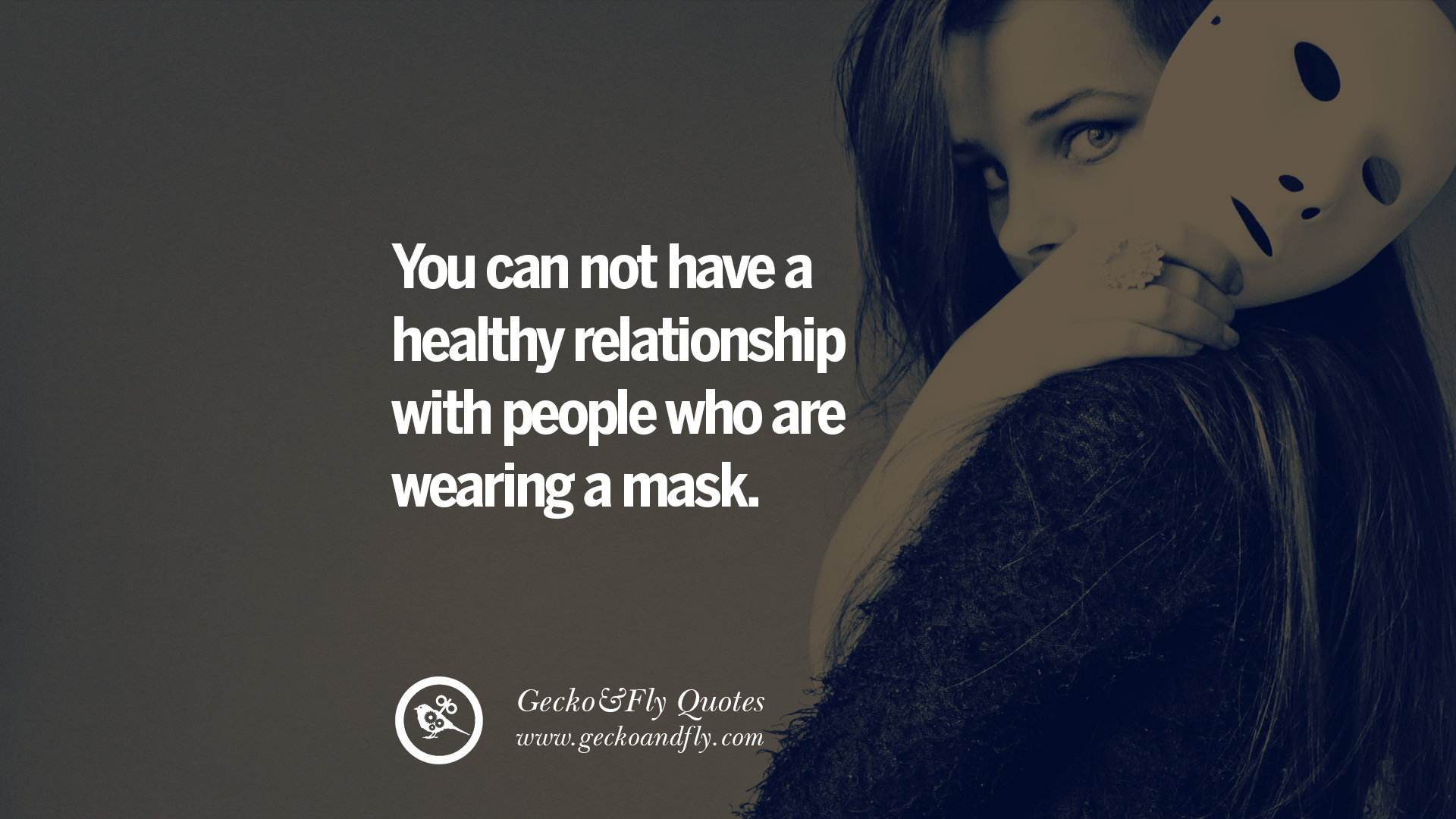 You can not have a healthy relationship with people who are wearing a mask love