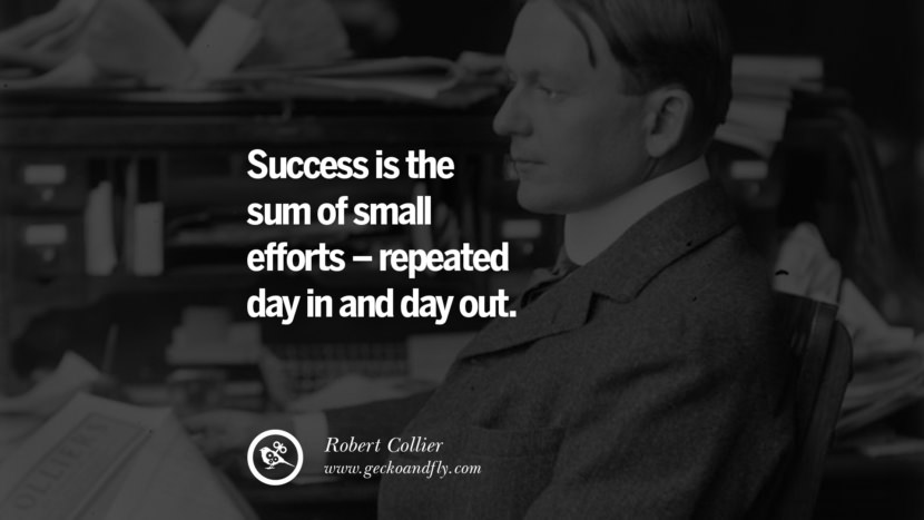 Úspěch je souhrnem drobného úsilí - opakovaného den co den. - Robert Collier citáty věřte v sebe nikdy se nevzdávejte twitter reddit facebook pinterest tumblr Motivační citáty pro podnikatele o zahájení domácího malého podnikání
