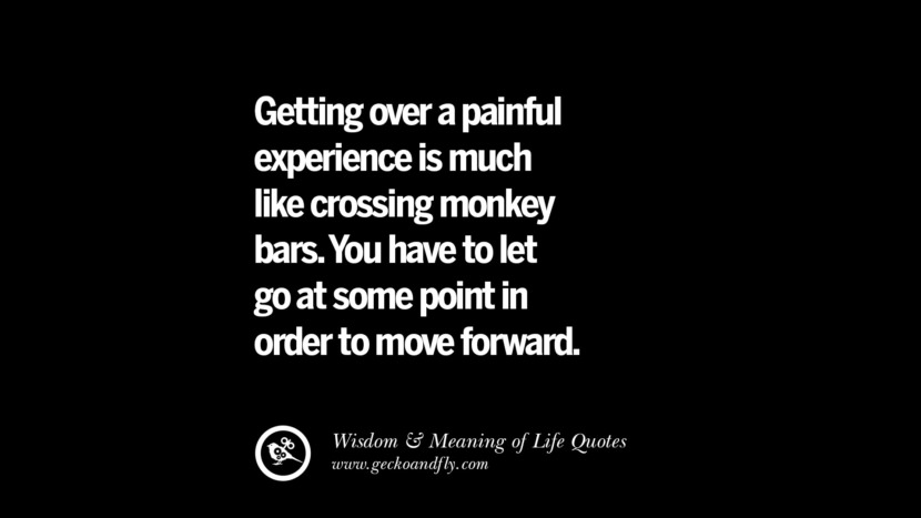 Getting over a painful experience is much like crossing monkey bars. You have to let go at some point in order to move forward.