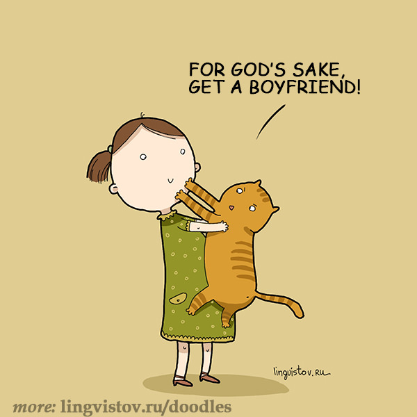 For God's sake, get a boyfriend! 40 Funny Doodles For Cat Lovers and Your Cat Crazy Lady Friend grumpy tom talking nyan instagram pinterest facebook twitter comic pictures youtube