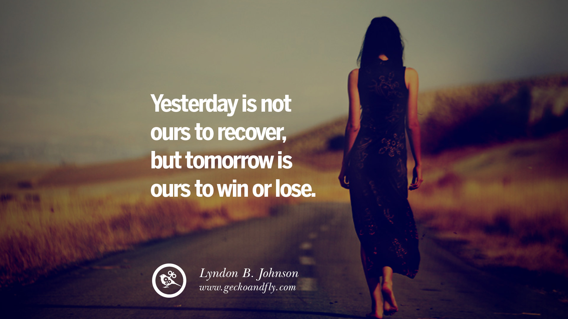 Yesterday is not ours to recover, but tomorrow is ours to win or lose 