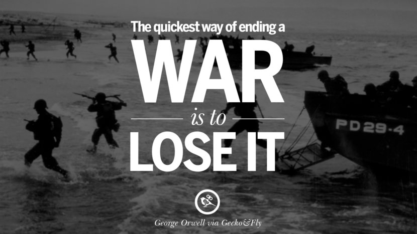 The quickest way of ending a war is to lose it. Quote by George Orwell