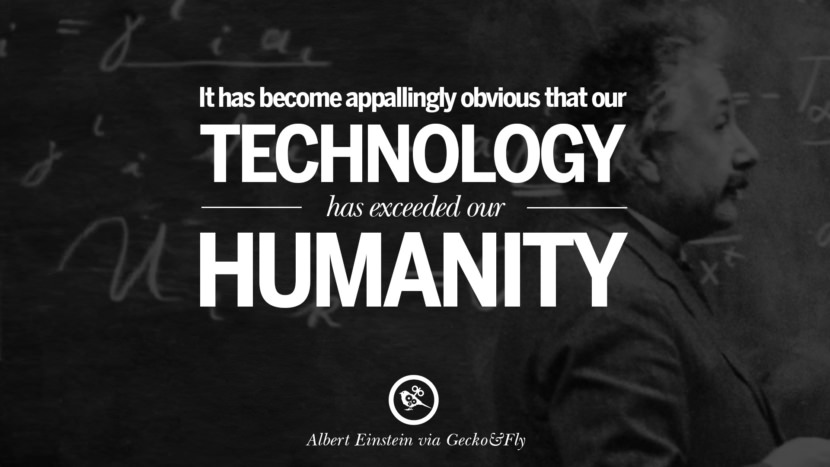 It has become appallingly obvious that our technology has exceeded our humanity. Quote by Albert Einstein