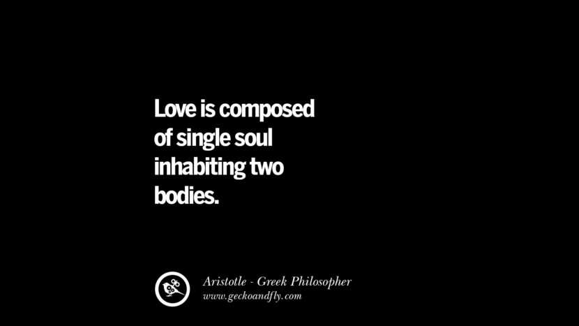 Love is composed of a single soul inhabiting two bodies. Quote by Aristotle