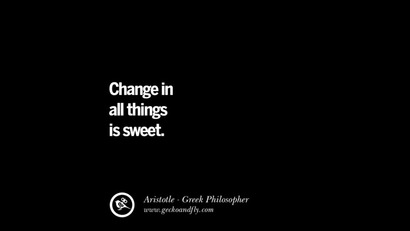 Change in all things is sweet. Quote by Aristotle