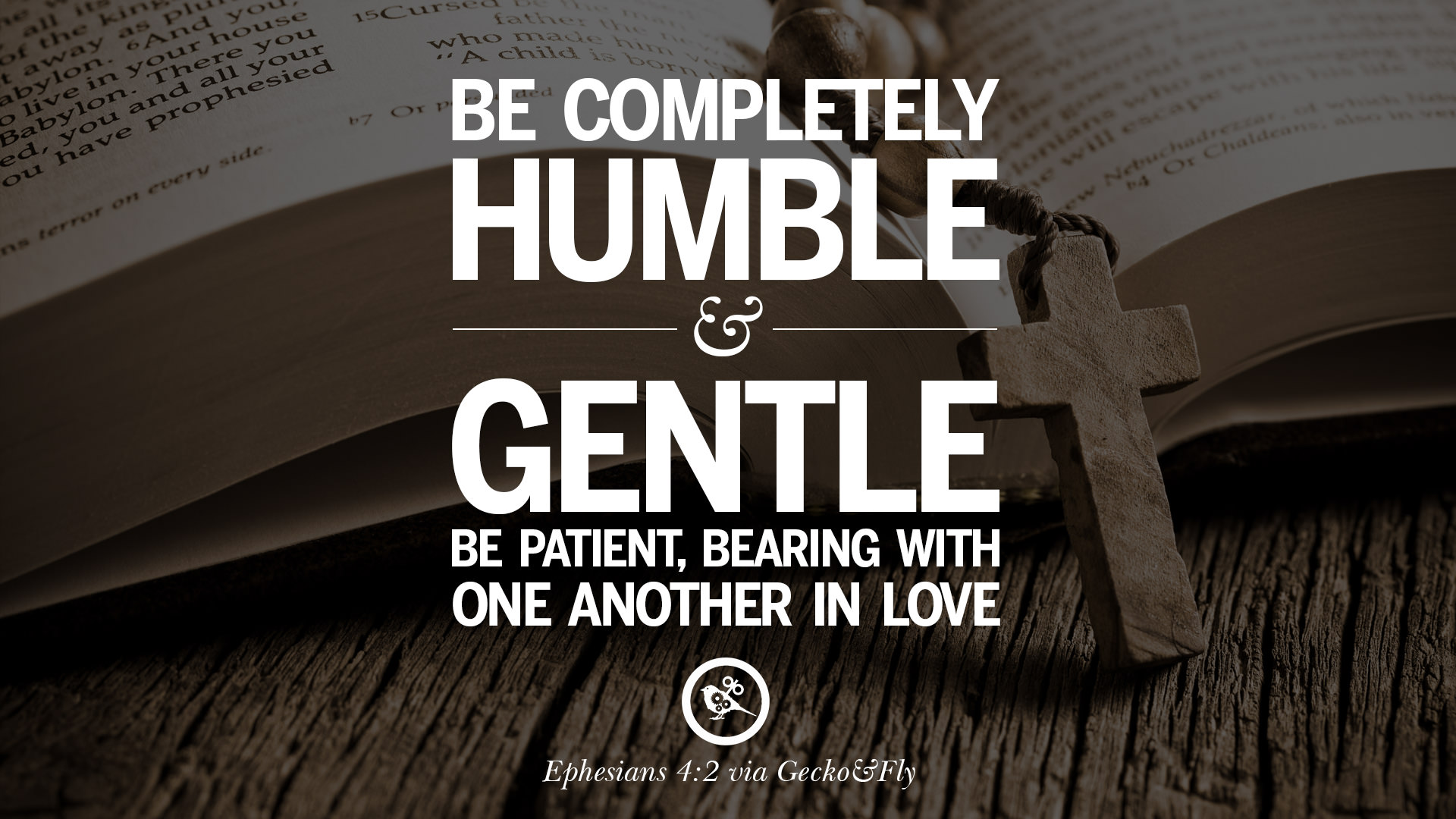 Be pletely humble and gentle be patient bearing with one another in love – Ephesians 4 2