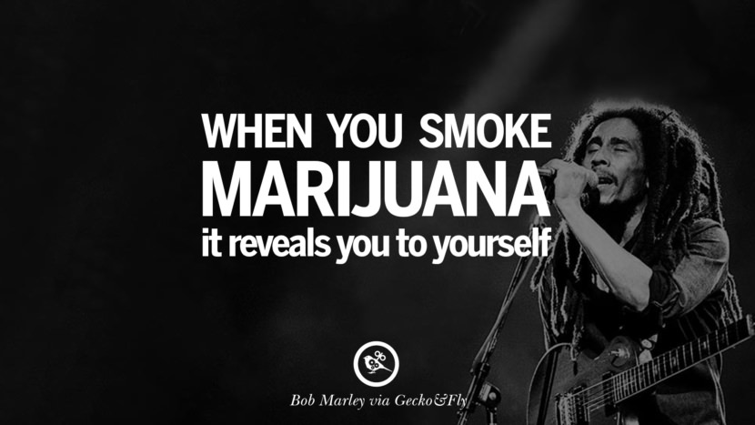 When you smoke marijuana, it reveals you to yourself. Quote by Bob Marley