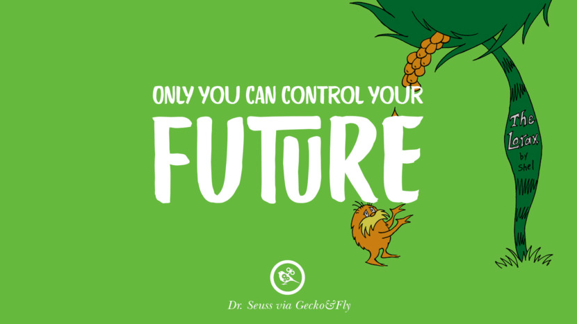 Only you can control your future. Quote by Dr Seuss