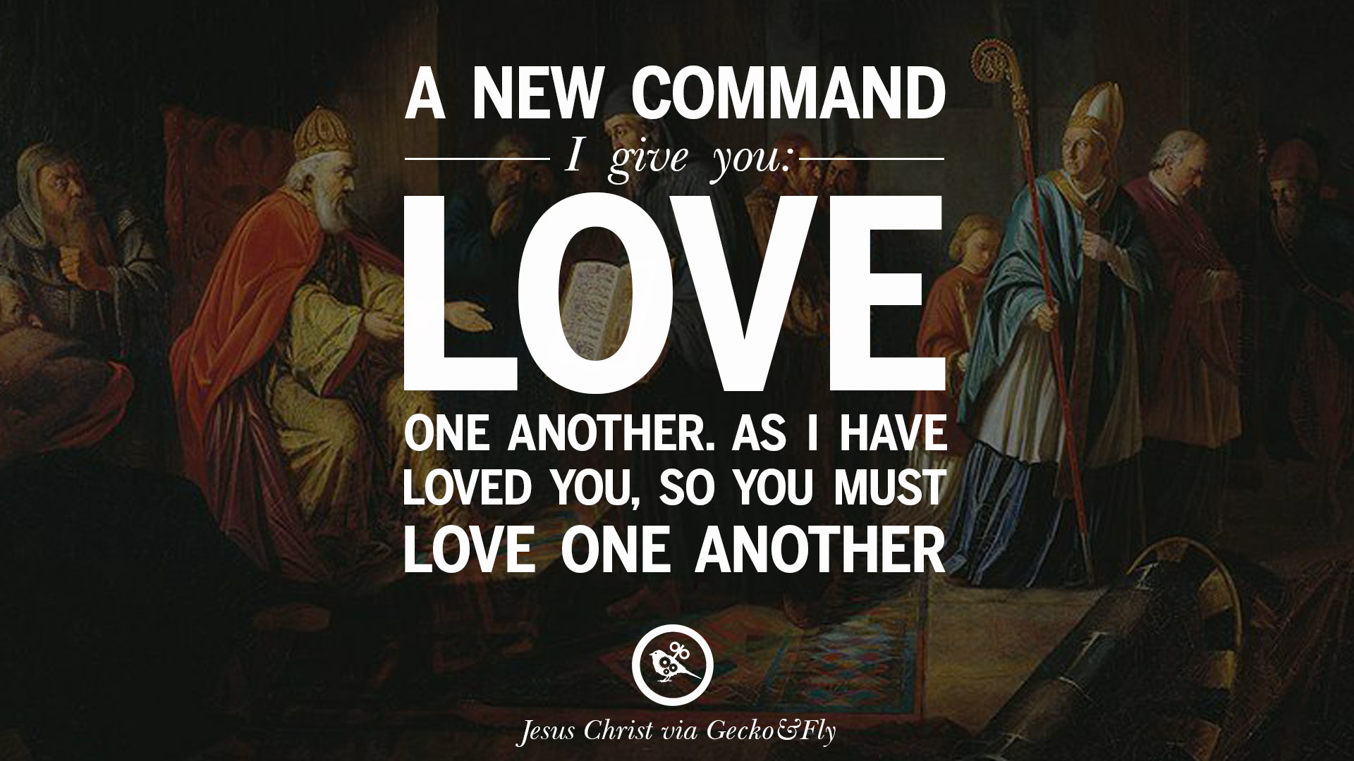 A new mand I gave you Love one another As I have loved you so you must love one another – Jesus Christ