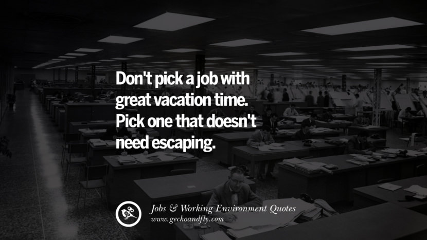 Don't pick a job with great vacation time. Pick one that doesn't need escaping.