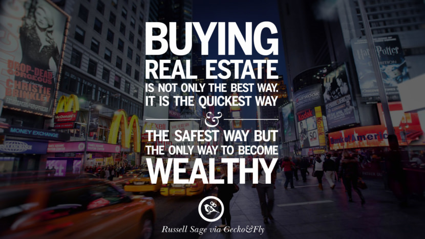 Buying real estate is not only the best way. It is the quickest way and the safest way, but the only way to become wealthy. - Marshall Field