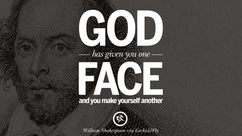 God has given you one face, and you make yourself another. Quote by William Shakespeare