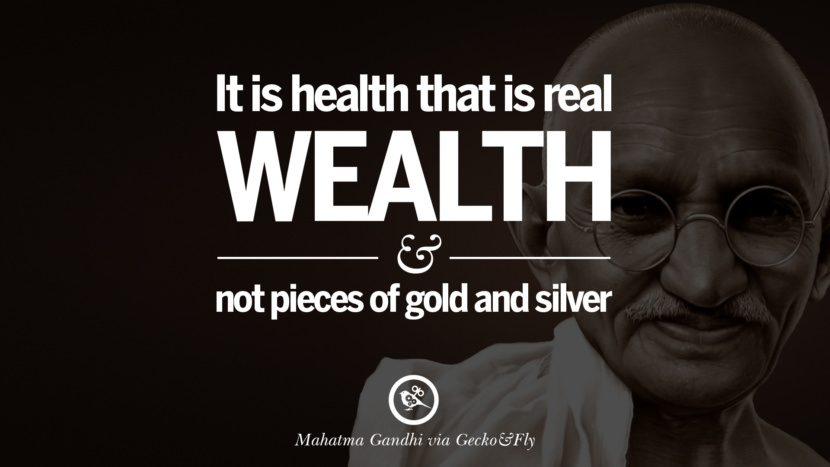 It is health that is real wealth and not pieces of gold and silver. Quote by Mahatma Gandhi