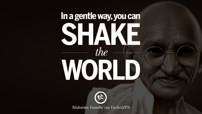 In a gentle way, you can shake the world. Quote by Mahatma Gandhi