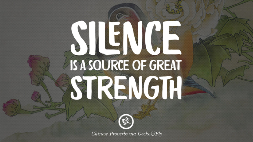 Silence is a source of great strength.