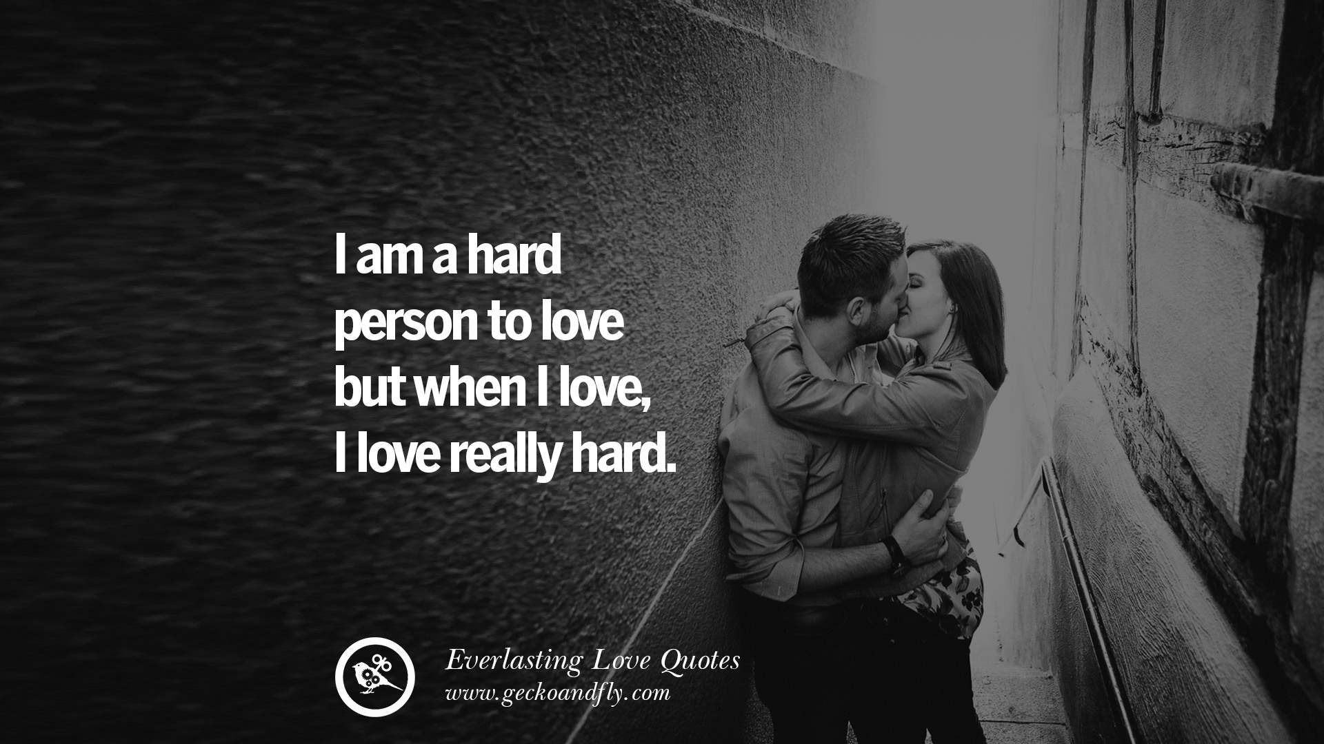 I am a hard person to love but when I love I love really hard