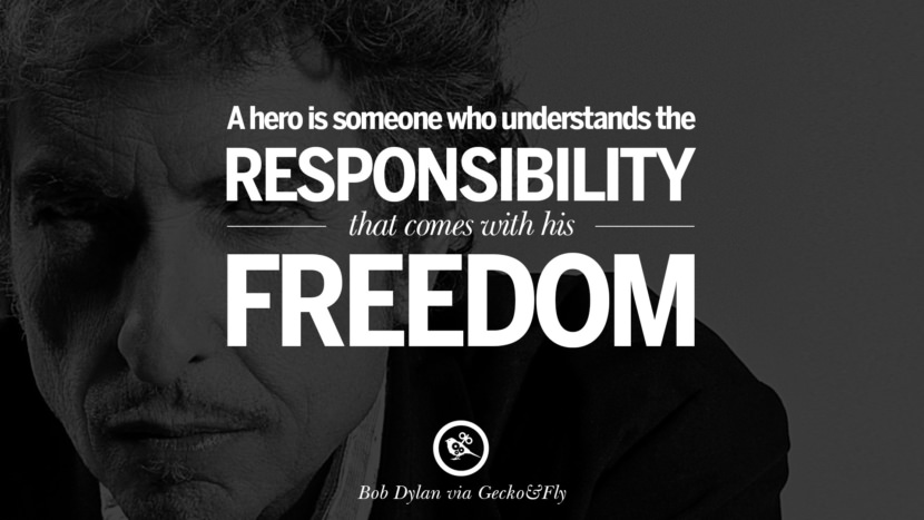 Un eroe è qualcuno che capisce la responsabilità che viene con la sua libertà. miglior tumblr quotes instagram pinterest Bob Dylan Quotes on Freedom, Love via His Lyrics and Songs