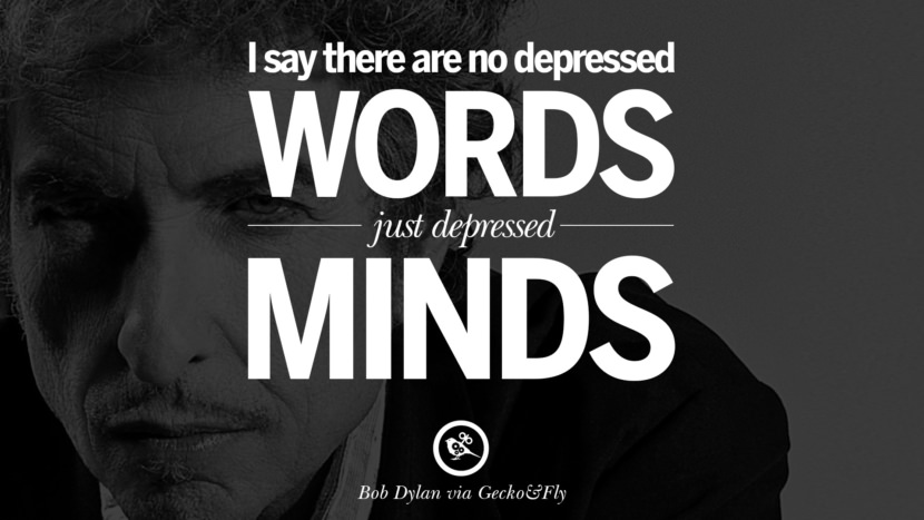 I say there are no depressed words just depressed minds. Quote by Bob Dylan