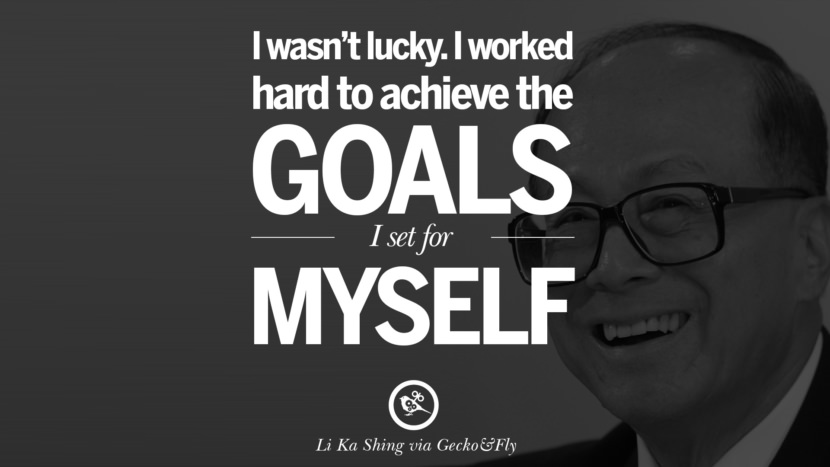 I wasn't lucky. I worked hard to achieve the goals I set for myself. Quote by Li Ka Shing