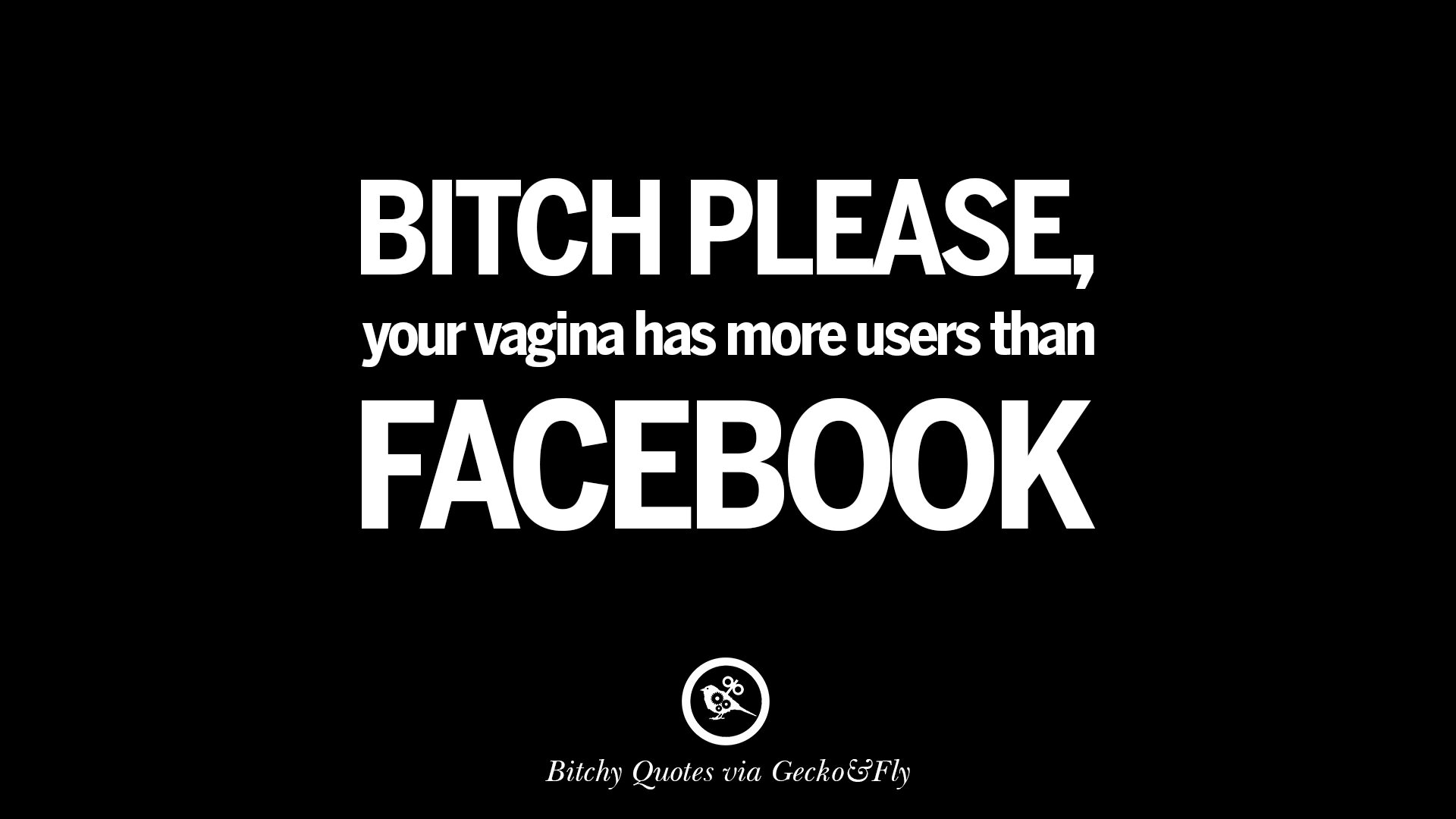 Bitch please your vagina has more users than best tumblr instagram pinterest inspiring