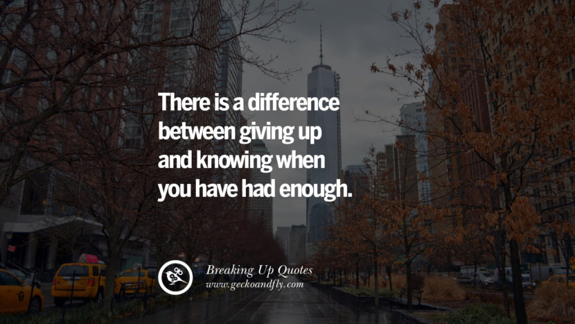 There is a difference between giving up and knowing when you have had enough.