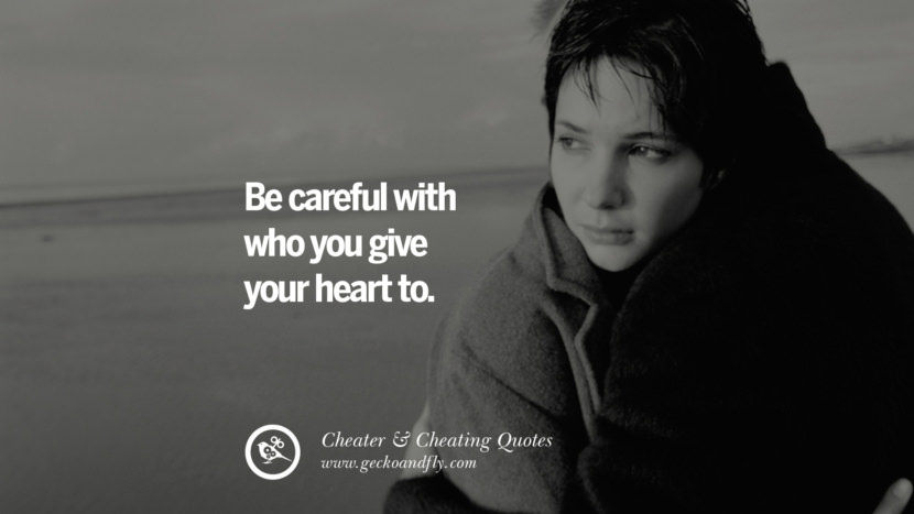 Be careful with who you give your heart to.