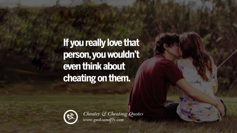 If you really love that person, you wouldn't even think about cheating on them. best tumblr quotes instagram pinterest Inspiring cheating men cheater boyfriend liar husband