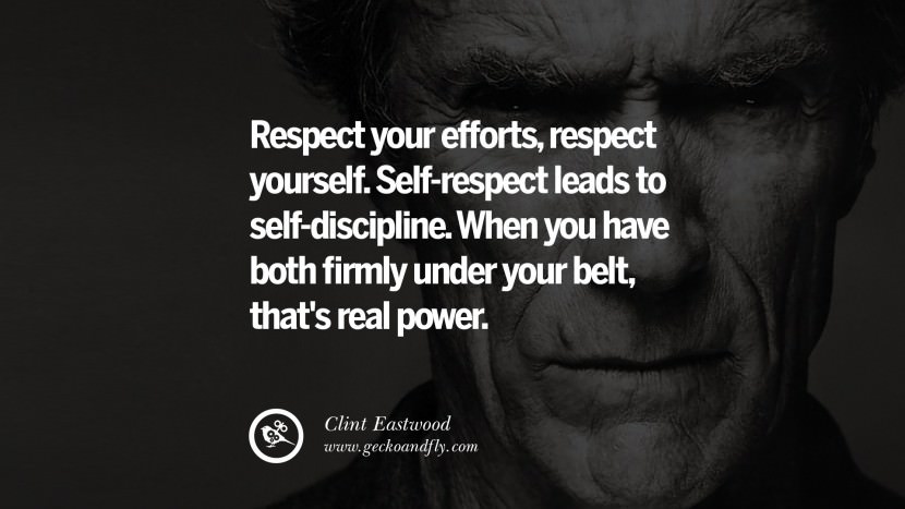 Respect your efforts, respect yourself. Self-respect leads to self-discipline. When you have both firmly under your belt, that's real power.