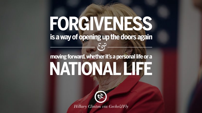 Forgiveness is a way of opening up the doors again and moving forward, whether it's a personal life or a national life. Quote by Hillary Clinton