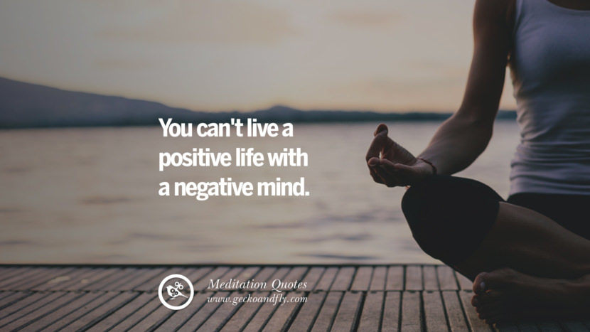 You can't live a positive life with a negative mind.