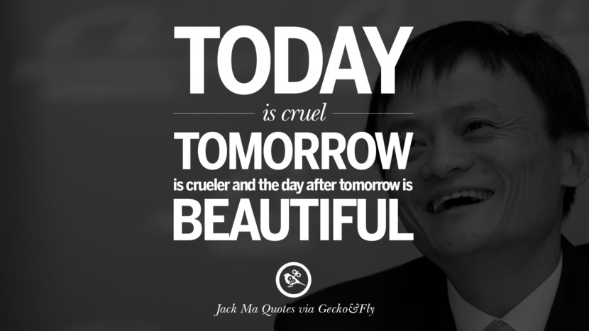 Today is cruel. Tomorrow is crueler and the day after tomorrow is beautiful. Quote by Jack Ma