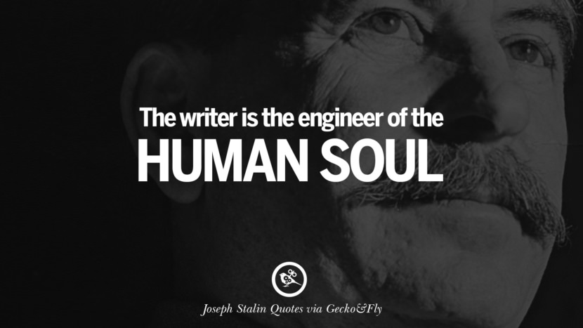 The writer is the engineer of the human soul. Quote by Joseph Stalin