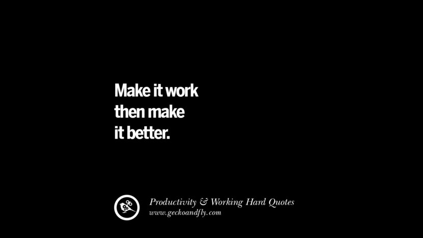 Make it work then make it better.