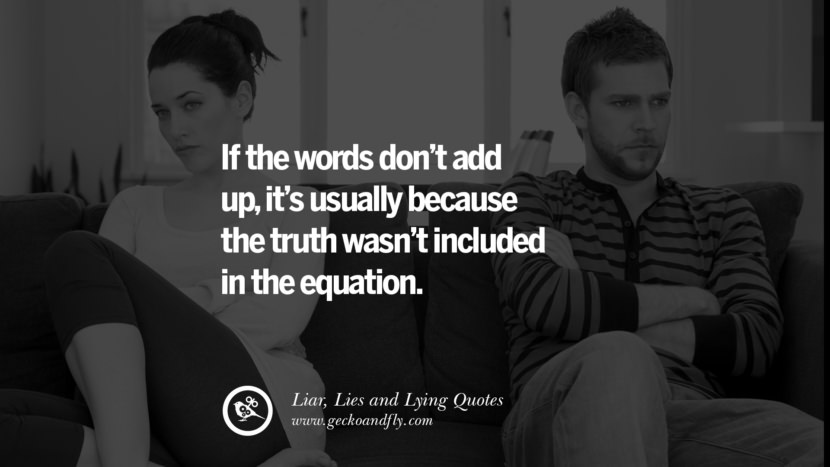 If the words don't add up, it's usually because the truth wasn't included in the equation.