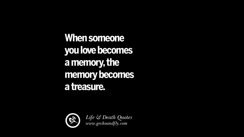 Cuando alguien que amas se convierte en un recuerdo, el recuerdo se convierte en un tesoro.
